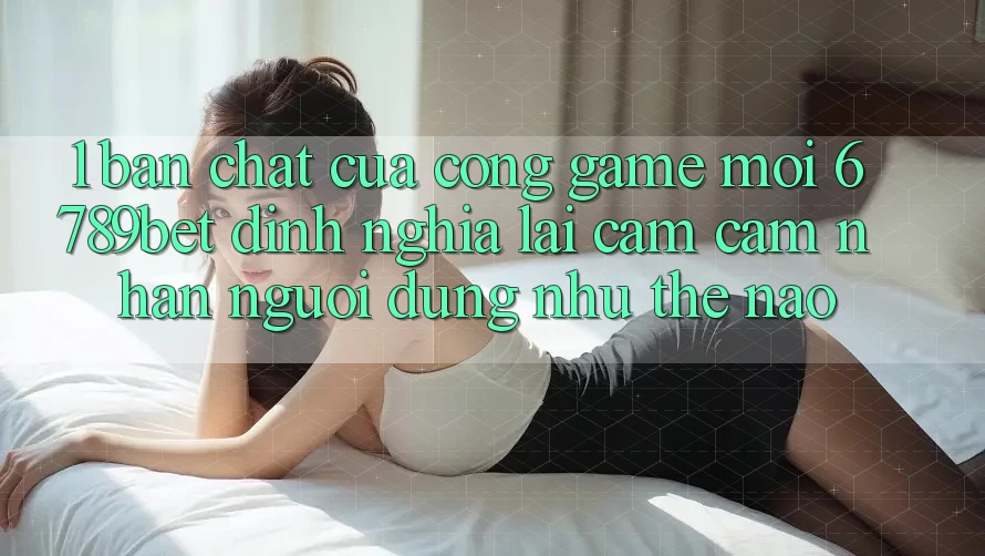 1. Bản Chất Của “Cổng Game Mới”: 6789bet Định Nghĩa Lại Cảm cảm nhận Người Dùng Như Thế Nào? 1. Bản Chất Của “Cổng Game Mới”: 6789bet Định Nghĩa Lại Cảm cảm nhận Người Dùng Như Thế Nào?