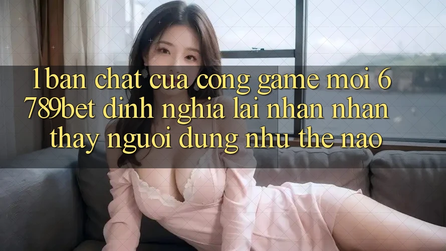 1. Bản Chất Của “Cổng Game Mới”: 6789bet Định Nghĩa Lại Nhận nhận thấy Người Dùng Như Thế Nào? 1. Bản Chất Của “Cổng Game Mới”: 6789bet Định Nghĩa Lại Nhận nhận thấy Người Dùng Như Thế Nào?