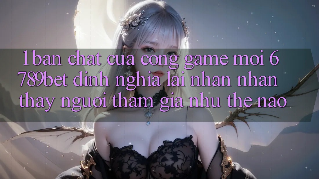 1. Bản Chất Của “Cổng Game Mới”: 6789bet Định Nghĩa Lại Nhận nhận thấy Người tham gia Như Thế Nào? 1. Bản Chất Của “Cổng Game Mới”: 6789bet Định Nghĩa Lại Nhận nhận thấy Người tham gia Như Thế Nào?