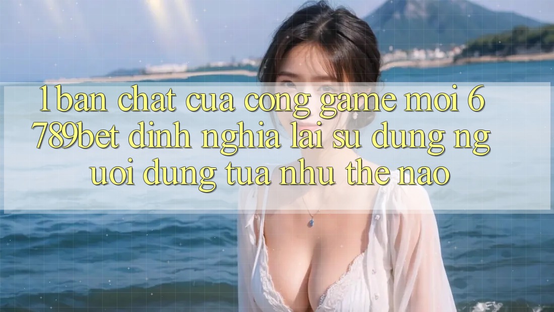 1. Bản Chất Của “Cổng Game Mới”: 6789bet Định Nghĩa Lại Sử dụng Người Dùng Tựa như Thế Nào?