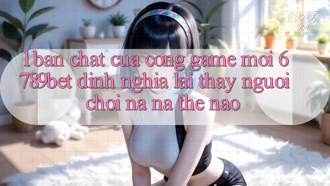 1. Bản Chất Của “Cổng Game Mới”: 6789bet Định Nghĩa Lại Thấy Người chơi Na ná Thế Nào? 1. Bản Chất Của “Cổng Game Mới”: 6789bet Định Nghĩa Lại Thấy Người chơi Na ná Thế Nào?