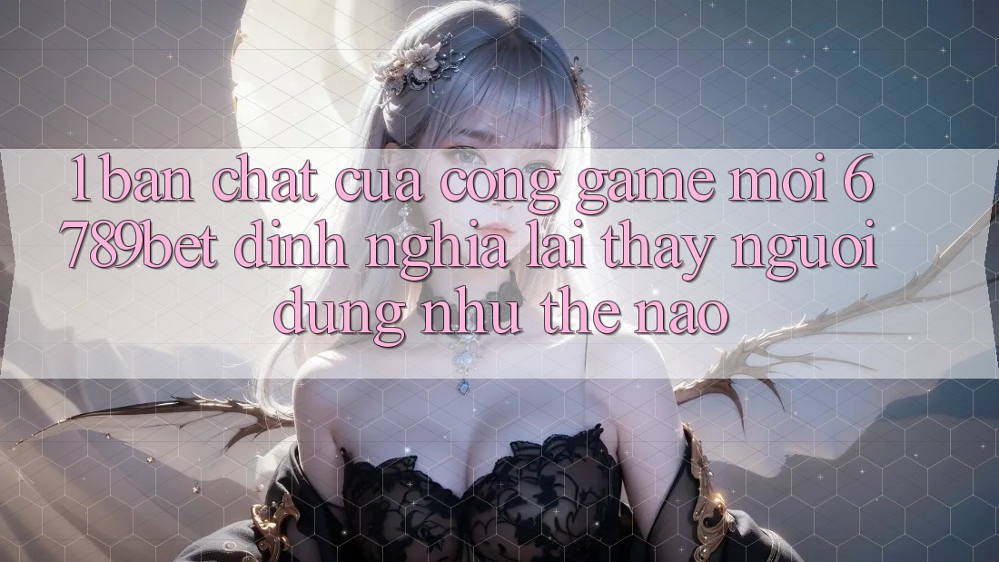 1. Bản Chất Của “Cổng Game Mới”: 6789bet Định Nghĩa Lại Thấy Người Dùng Như Thế Nào? 1. Bản Chất Của “Cổng Game Mới”: 6789bet Định Nghĩa Lại Thấy Người Dùng Như Thế Nào?