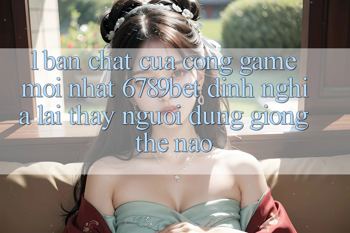 1. Bản Chất Của “Cổng Game Mới nhất”: 6789bet Định Nghĩa Lại Thấy Người Dùng Giống Thế Nào? 1. Bản Chất Của “Cổng Game Mới nhất”: 6789bet Định Nghĩa Lại Thấy Người Dùng Giống Thế Nào?