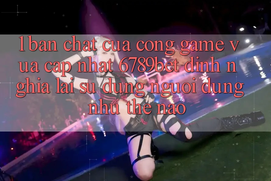 1. Bản Chất Của “Cổng Game Vừa cập nhật”: 6789bet Định Nghĩa Lại Sử dụng Người Dùng Như Thế Nào?