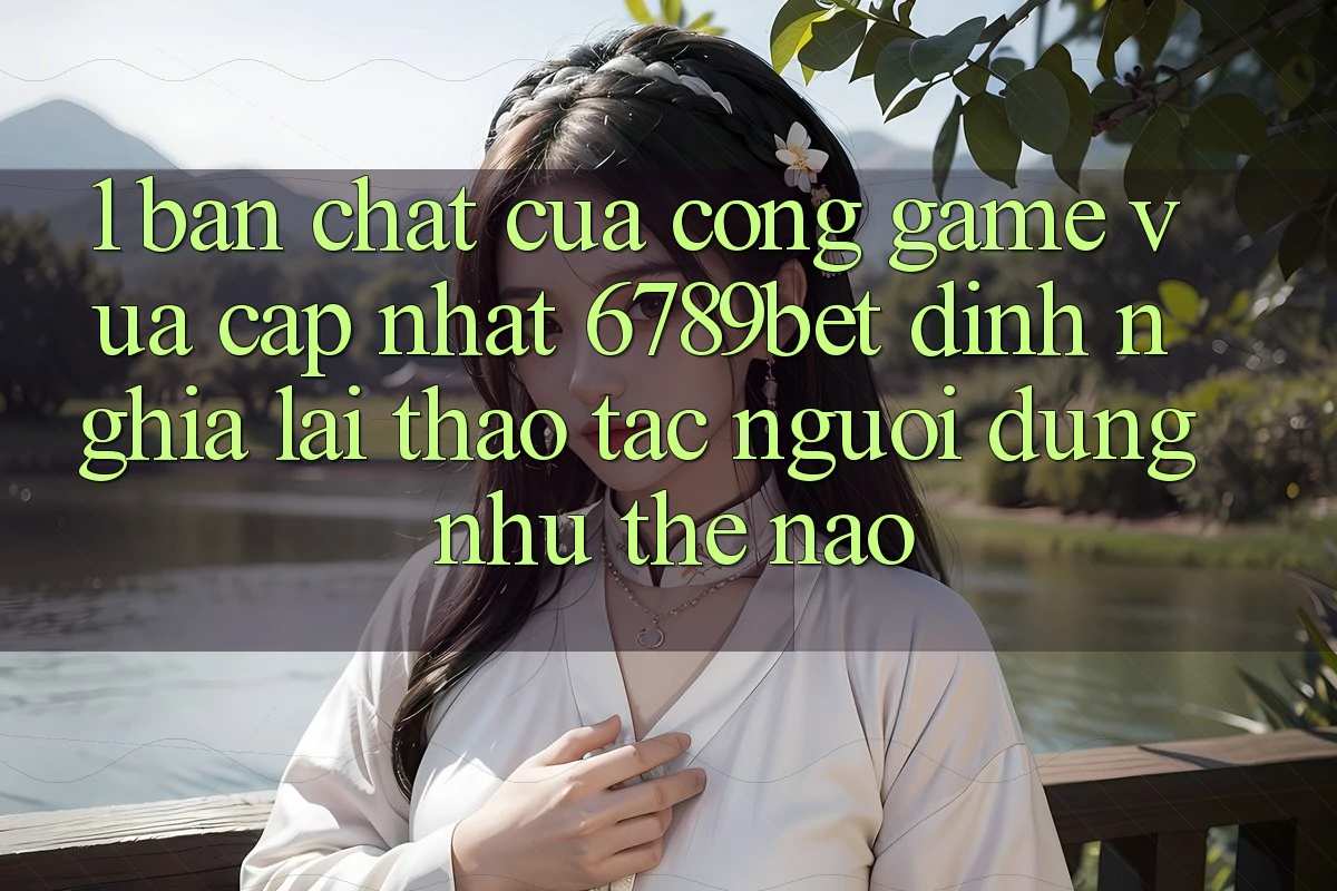 1. Bản Chất Của “Cổng Game Vừa cập nhật”: 6789bet Định Nghĩa Lại Thao tác Người Dùng Như Thế Nào? 1. Bản Chất Của “Cổng Game Vừa cập nhật”: 6789bet Định Nghĩa Lại Thao tác Người Dùng Như Thế Nào?