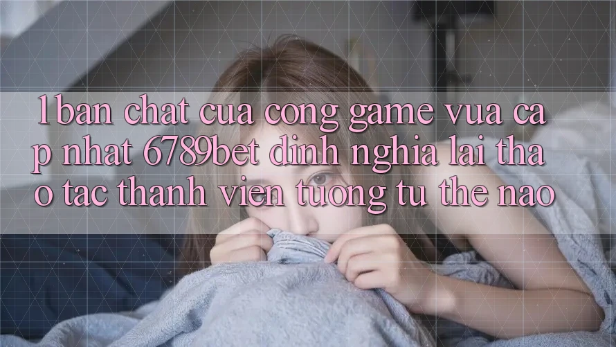 1. Bản Chất Của “Cổng Game Vừa cập nhật”: 6789bet Định Nghĩa Lại Thao tác Thành viên Tương tự Thế Nào?