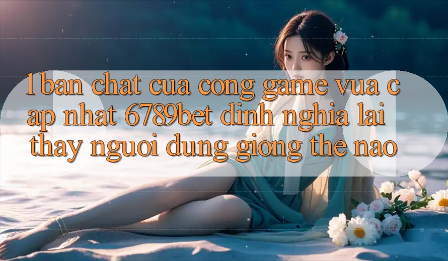 1. Bản Chất Của “Cổng Game Vừa cập nhật”: 6789bet Định Nghĩa Lại Thấy Người Dùng Giống Thế Nào? 1. Bản Chất Của “Cổng Game Vừa cập nhật”: 6789bet Định Nghĩa Lại Thấy Người Dùng Giống Thế Nào?