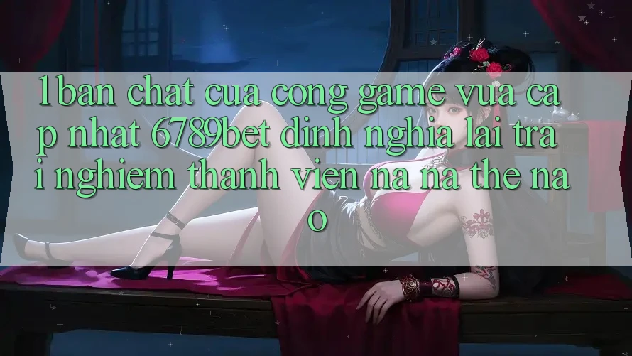 1. Bản Chất Của “Cổng Game Vừa cập nhật”: 6789bet Định Nghĩa Lại Trải Nghiệm Thành viên Na ná Thế Nào? 1. Bản Chất Của “Cổng Game Vừa cập nhật”: 6789bet Định Nghĩa Lại Trải Nghiệm Thành viên Na ná Thế Nào?