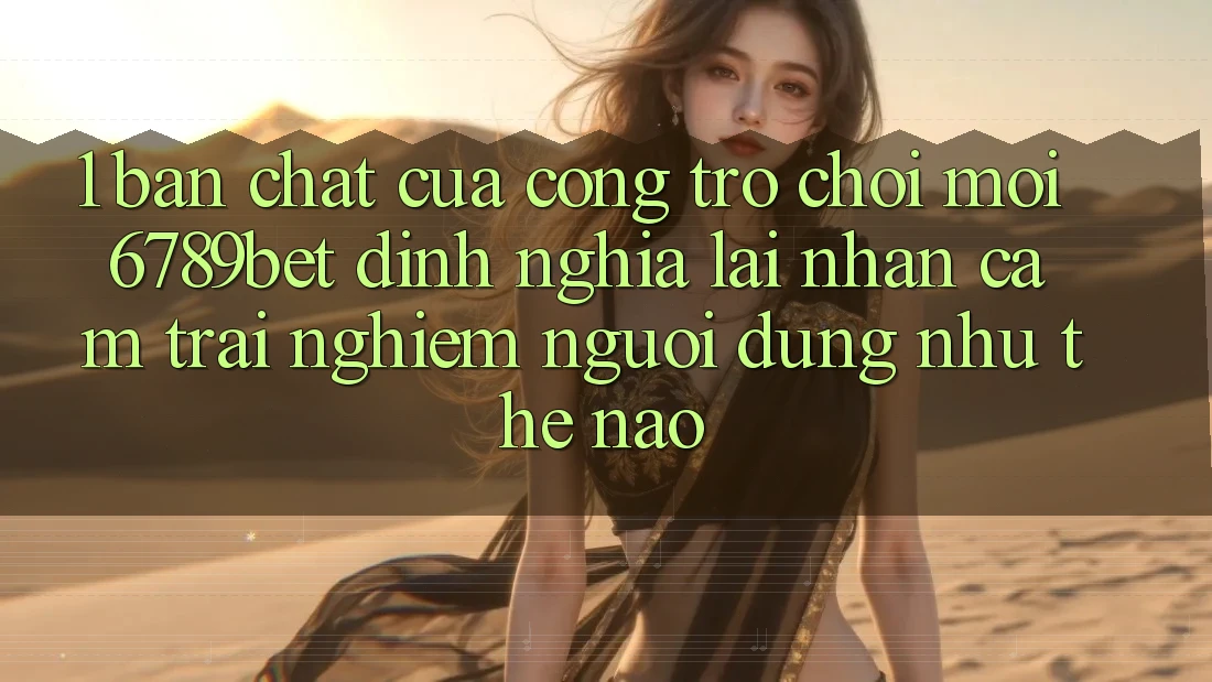 1. Bản Chất Của “Cổng Trò chơi Mới”: 6789bet Định Nghĩa Lại Nhận cảm trải nghiệm Người Dùng Như Thế Nào?