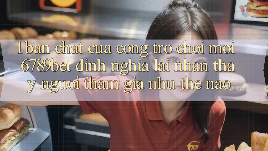 1. Bản Chất Của “Cổng Trò chơi Mới”: 6789bet Định Nghĩa Lại Nhận thấy Người tham gia Như Thế Nào?
