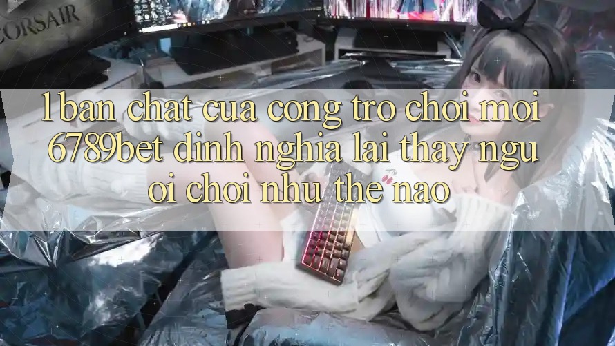 1. Bản Chất Của “Cổng Trò chơi Mới”: 6789bet Định Nghĩa Lại Thấy Người chơi Như Thế Nào? 1. Bản Chất Của “Cổng Trò chơi Mới”: 6789bet Định Nghĩa Lại Thấy Người chơi Như Thế Nào?