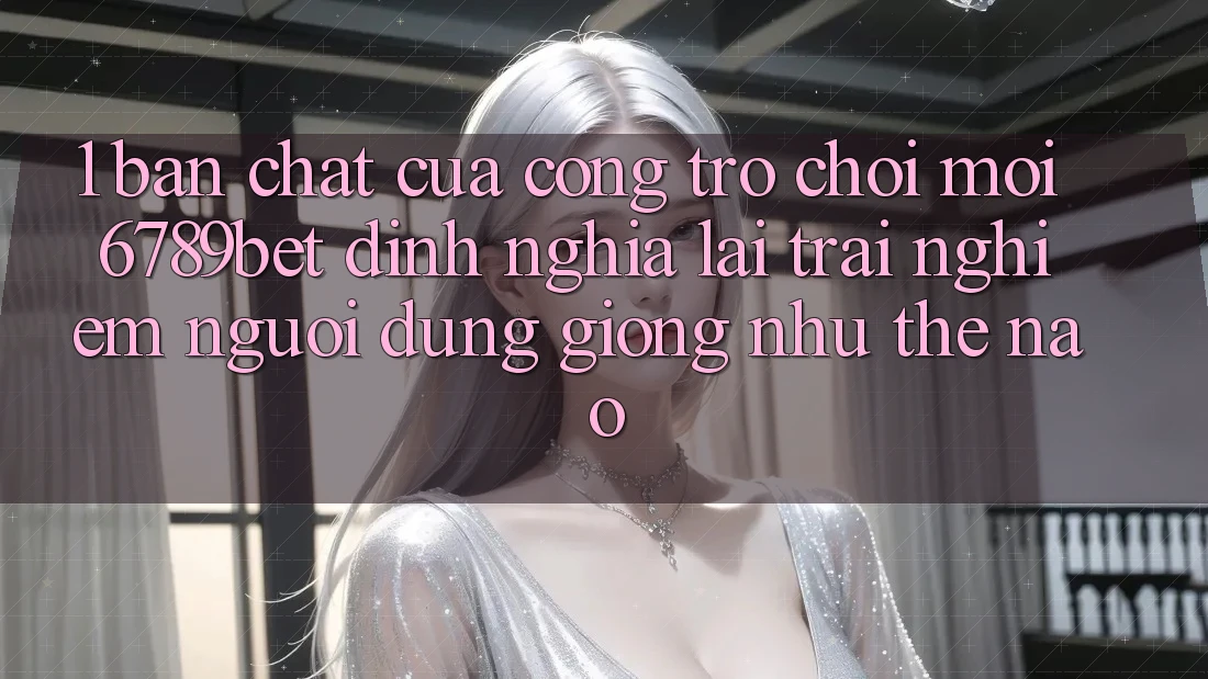 1. Bản Chất Của “Cổng Trò chơi Mới”: 6789bet Định Nghĩa Lại Trải Nghiệm Người Dùng Giống như Thế Nào? 1. Bản Chất Của “Cổng Trò chơi Mới”: 6789bet Định Nghĩa Lại Trải Nghiệm Người Dùng Giống như Thế Nào?