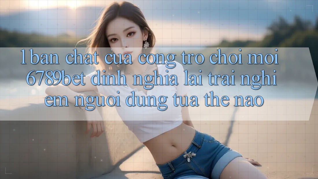 1. Bản Chất Của “Cổng Trò chơi Mới”: 6789bet Định Nghĩa Lại Trải Nghiệm Người Dùng Tựa Thế Nào?