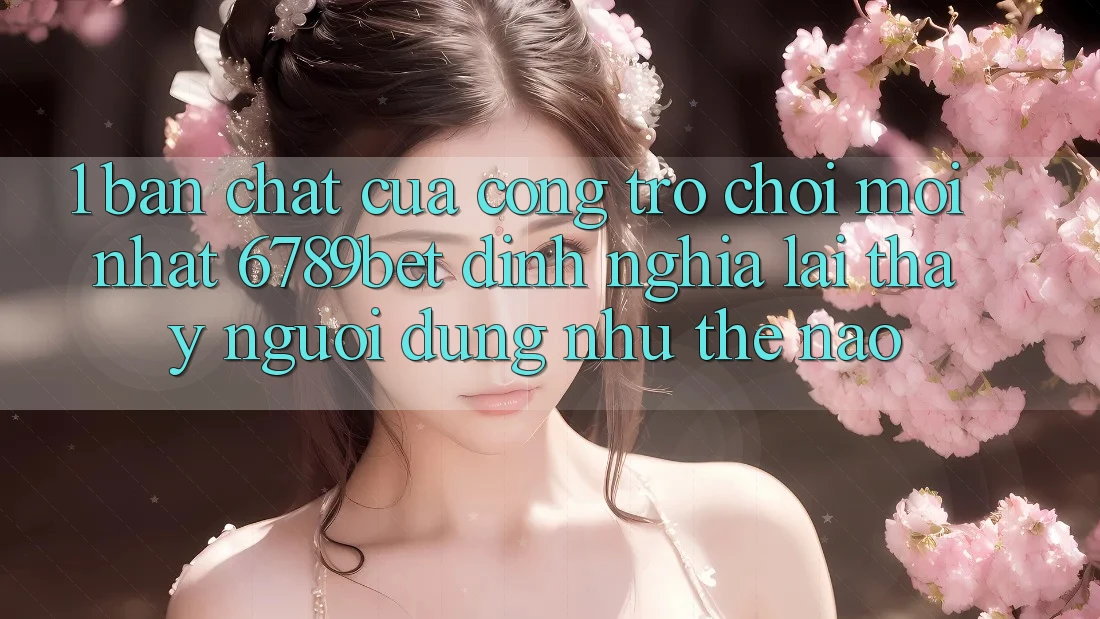 1. Bản Chất Của “Cổng Trò chơi Mới nhất”: 6789bet Định Nghĩa Lại Thấy Người Dùng Như Thế Nào? 1. Bản Chất Của “Cổng Trò chơi Mới nhất”: 6789bet Định Nghĩa Lại Thấy Người Dùng Như Thế Nào?