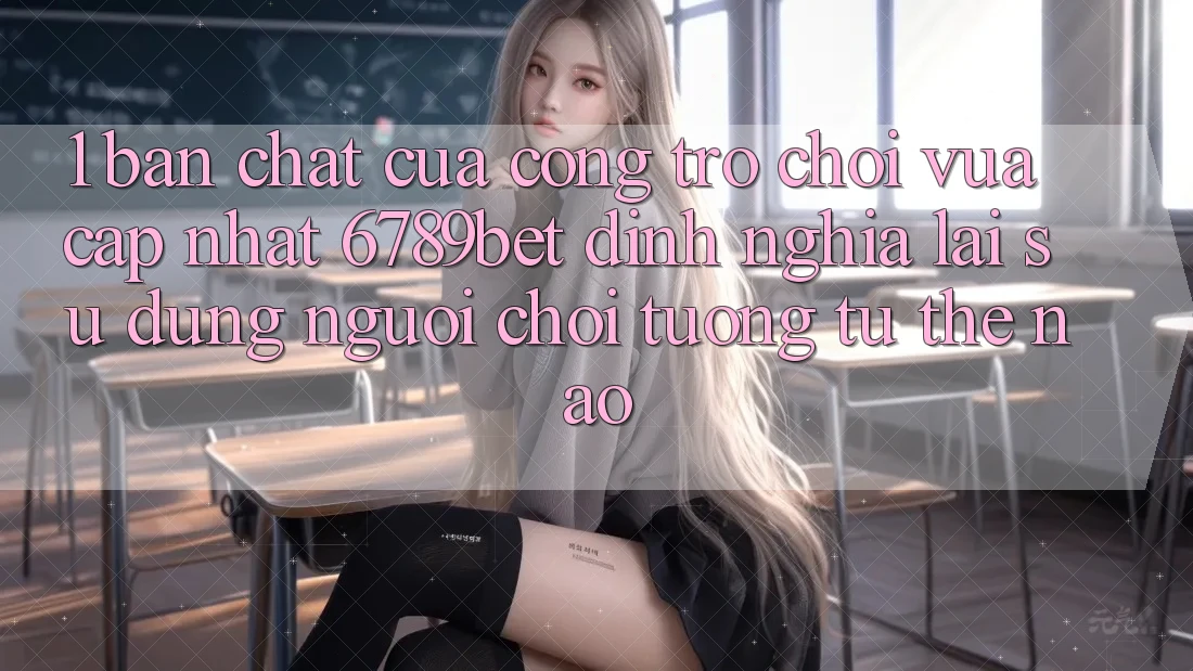 1. Bản Chất Của “Cổng Trò chơi Vừa cập nhật”: 6789bet Định Nghĩa Lại Sử dụng Người chơi Tương tự Thế Nào?