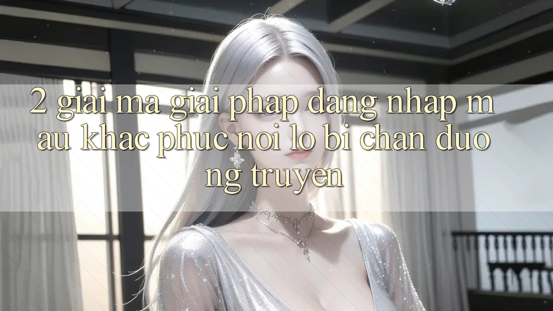 2. Giải Mã Giải Pháp “Đăng Nhập Mau” - Khắc Phục Nỗi Lo Bị Chặn Đường Truyền 2. Giải Mã Giải Pháp “Đăng Nhập Mau” - Khắc Phục Nỗi Lo Bị Chặn Đường Truyền