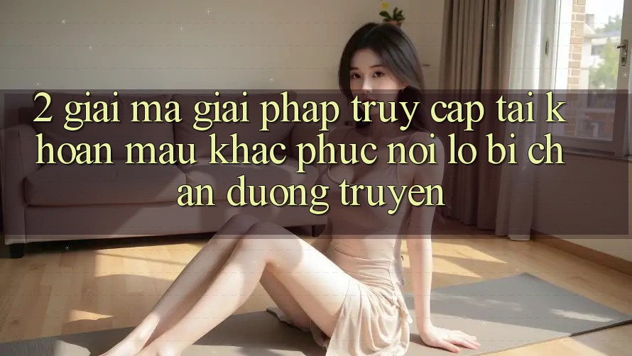 2. Giải Mã Giải Pháp “Truy cập tài khoản Mau” - Khắc Phục Nỗi Lo Bị Chặn Đường Truyền