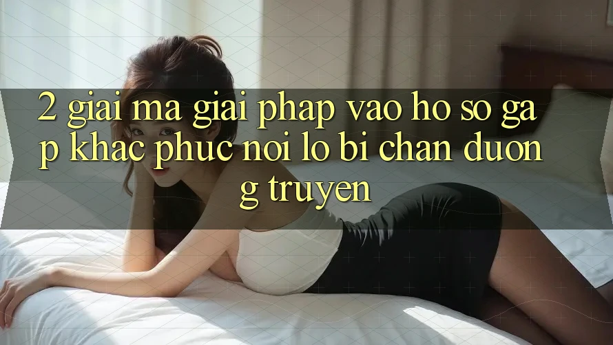 2. Giải Mã Giải Pháp “Vào hồ sơ Gấp” - Khắc Phục Nỗi Lo Bị Chặn Đường Truyền