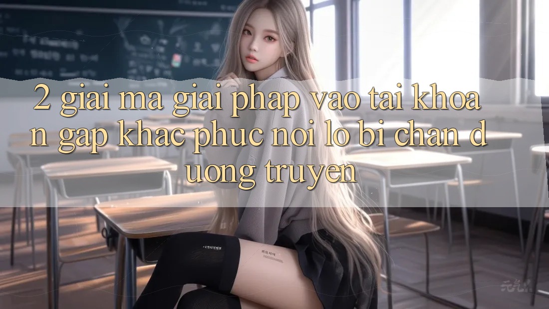 2. Giải Mã Giải Pháp “Vào tài khoản Gấp” - Khắc Phục Nỗi Lo Bị Chặn Đường Truyền