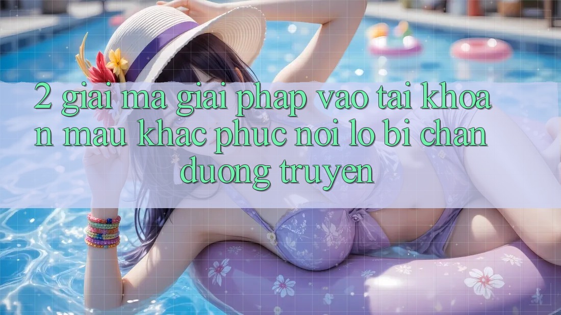 2. Giải Mã Giải Pháp “Vào tài khoản Mau” - Khắc Phục Nỗi Lo Bị Chặn Đường Truyền 2. Giải Mã Giải Pháp “Vào tài khoản Mau” - Khắc Phục Nỗi Lo Bị Chặn Đường Truyền