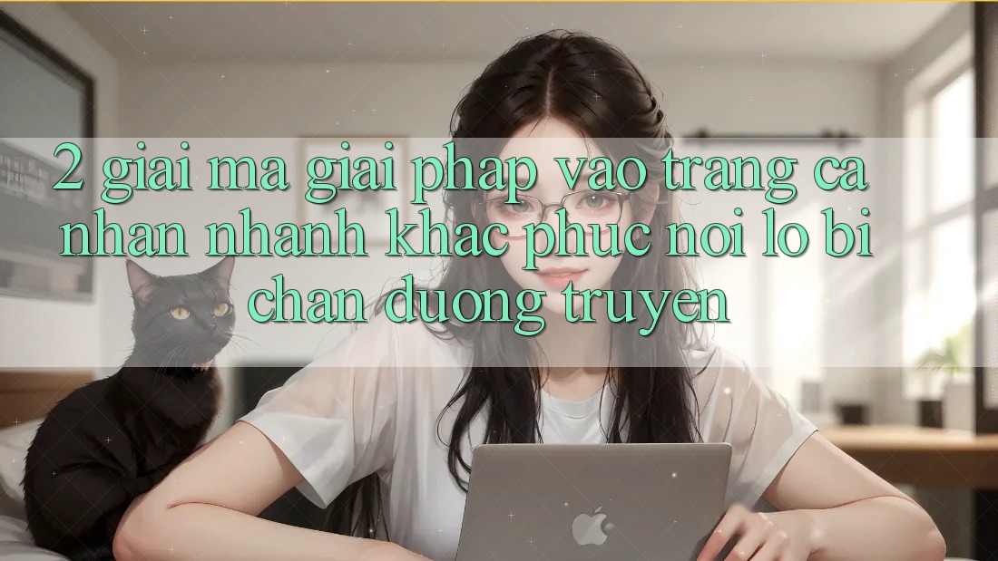 2. Giải Mã Giải Pháp “Vào trang cá nhân Nhanh” - Khắc Phục Nỗi Lo Bị Chặn Đường Truyền 2. Giải Mã Giải Pháp “Vào trang cá nhân Nhanh” - Khắc Phục Nỗi Lo Bị Chặn Đường Truyền