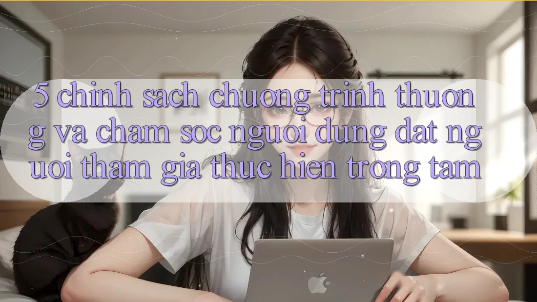 5. Chính Sách Chương trình thưởng Và Chăm Sóc Người dùng: Đặt Người tham gia Thực hiện Trọng Tâm 5. Chính Sách Chương trình thưởng Và Chăm Sóc Người dùng: Đặt Người tham gia Thực hiện Trọng Tâm