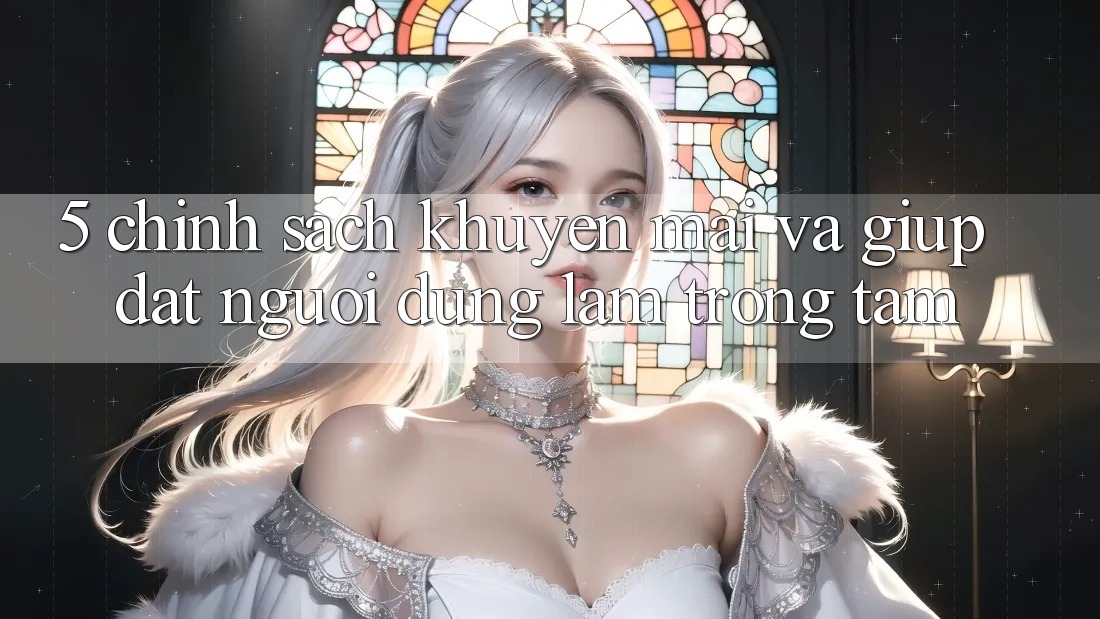 5. Chính Sách Khuyến Mãi Và Giúp: Đặt Người dùng Làm Trọng Tâm