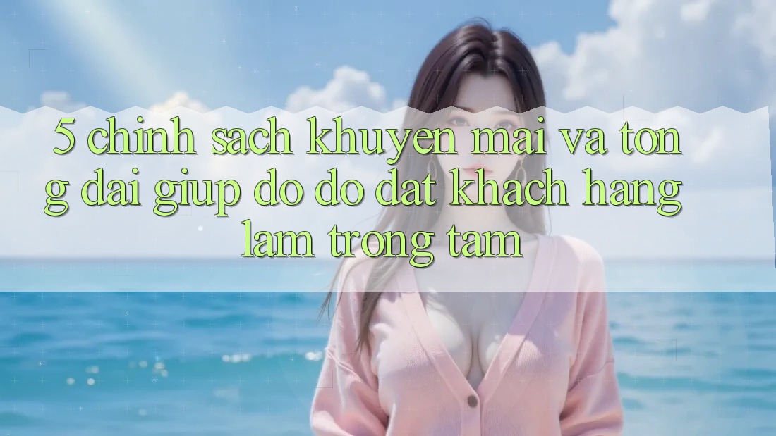 5. Chính Sách Khuyến mãi Và Tổng đài giúp đỡ đỡ: Đặt Khách hàng Làm Trọng Tâm