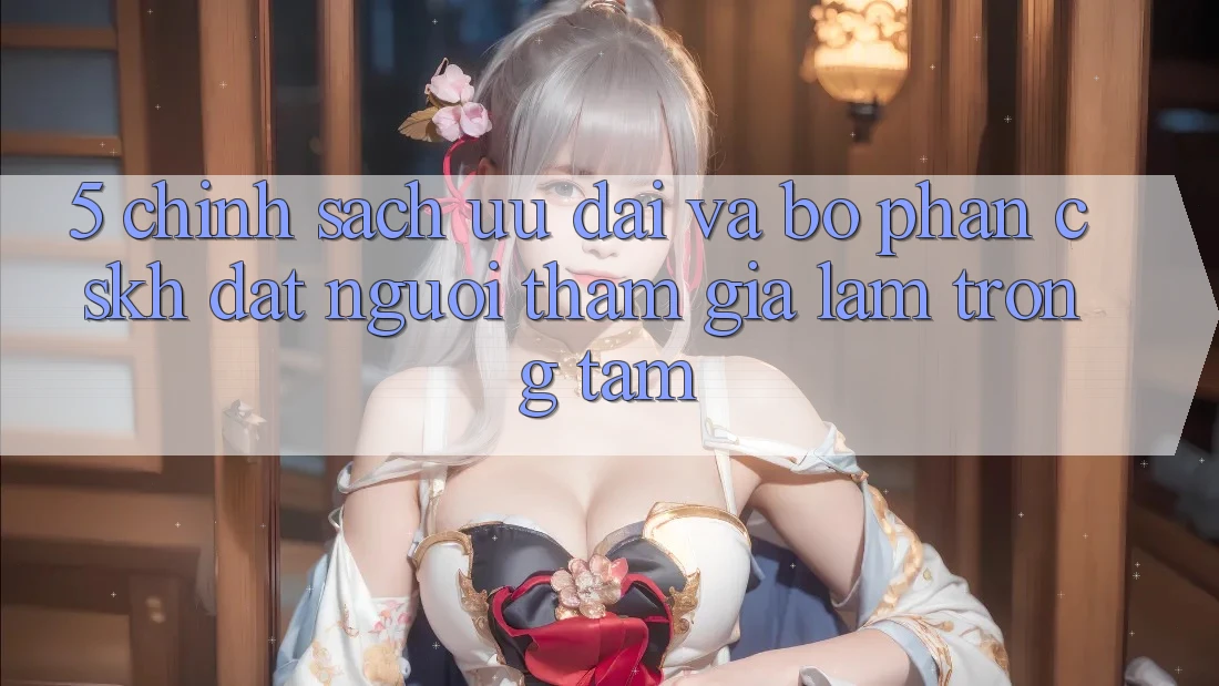 5. Chính Sách Ưu đãi Và Bộ phận CSKH: Đặt Người tham gia Làm Trọng Tâm 5. Chính Sách Ưu đãi Và Bộ phận CSKH: Đặt Người tham gia Làm Trọng Tâm