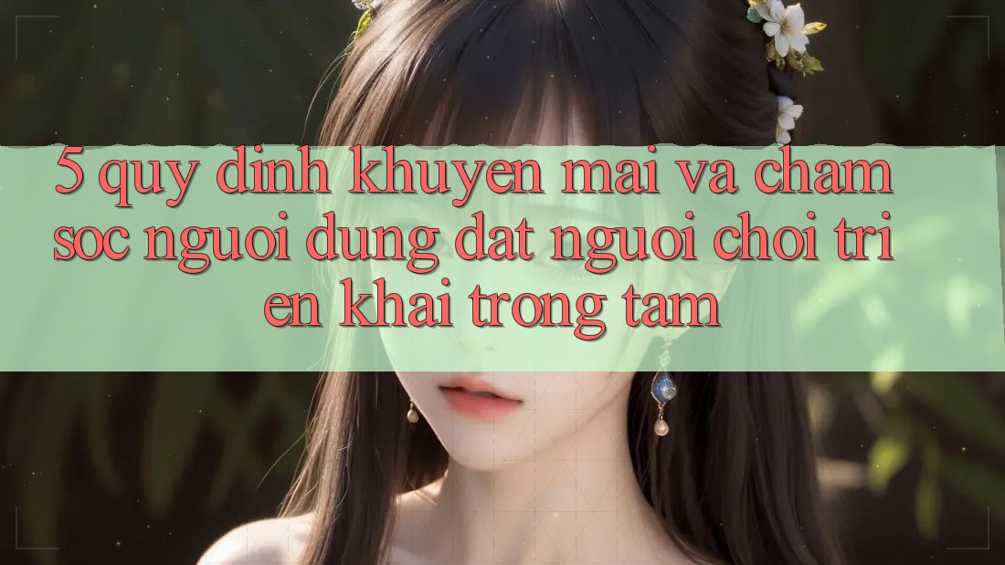 5. Quy định Khuyến Mãi Và Chăm Sóc Người dùng: Đặt Người Chơi Triển khai Trọng Tâm 5. Quy định Khuyến Mãi Và Chăm Sóc Người dùng: Đặt Người Chơi Triển khai Trọng Tâm