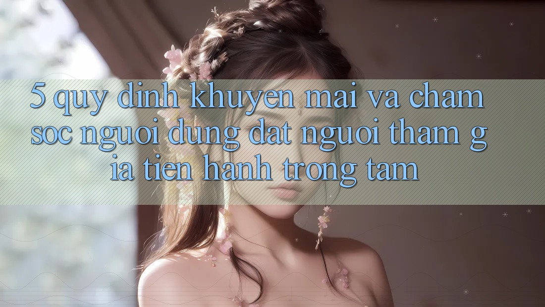 5. Quy định Khuyến Mãi Và Chăm Sóc Người dùng: Đặt Người tham gia Tiến hành Trọng Tâm