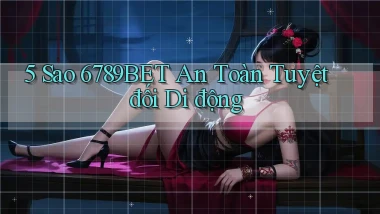5 sao 6789bet an toàn tuyệt đối di động