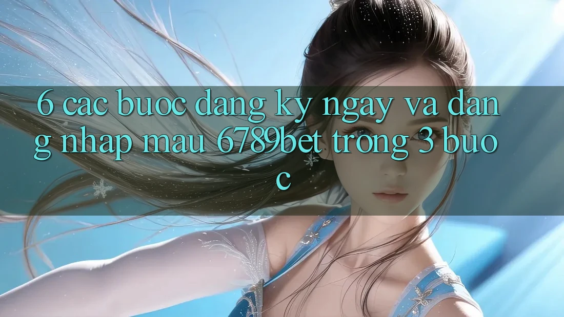 6. Các bước Đăng ký ngay và Đăng Nhập Mau 6789bet Trong 3 Bước 6. Các bước Đăng ký ngay và Đăng Nhập Mau 6789bet Trong 3 Bước