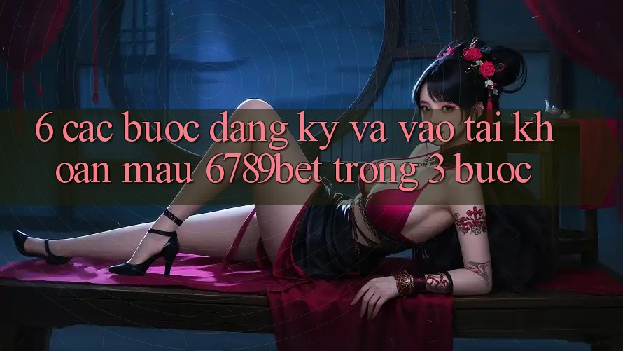 6. Các bước Đăng Ký và Vào tài khoản Mau 6789bet Trong 3 Bước