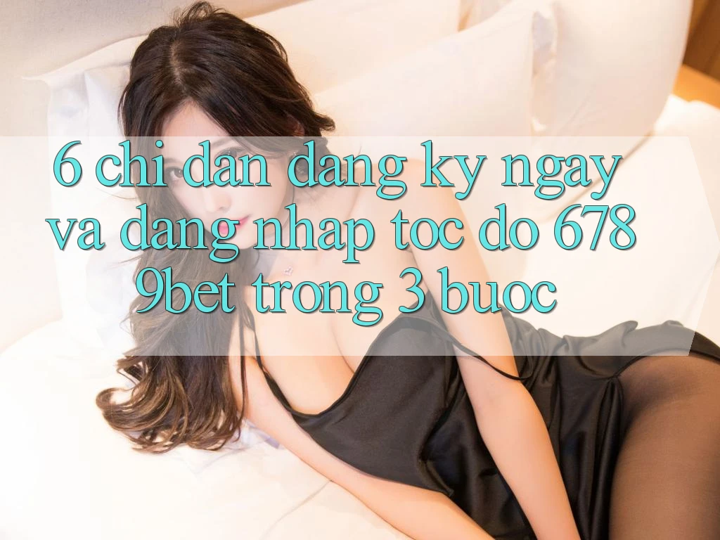 6. Chỉ dẫn Đăng ký ngay và Đăng Nhập Tốc độ 6789bet Trong 3 Bước 6. Chỉ dẫn Đăng ký ngay và Đăng Nhập Tốc độ 6789bet Trong 3 Bước