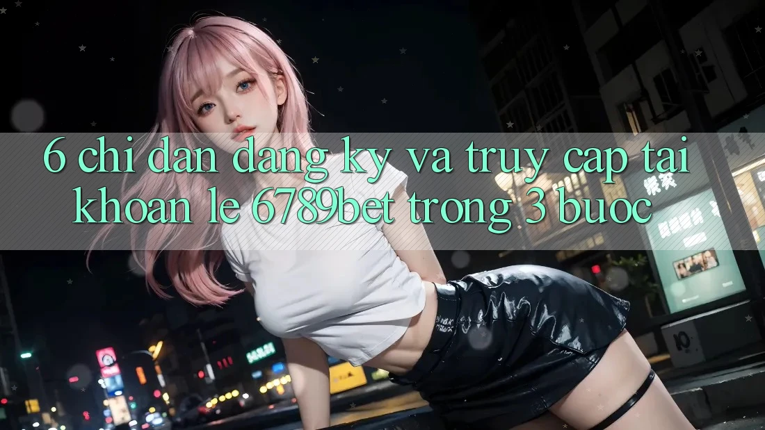 6. Chỉ dẫn Đăng Ký và Truy cập tài khoản Lẹ 6789bet Trong 3 Bước 6. Chỉ dẫn Đăng Ký và Truy cập tài khoản Lẹ 6789bet Trong 3 Bước