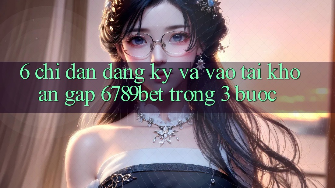 6. Chỉ dẫn Đăng Ký và Vào tài khoản Gấp 6789bet Trong 3 Bước