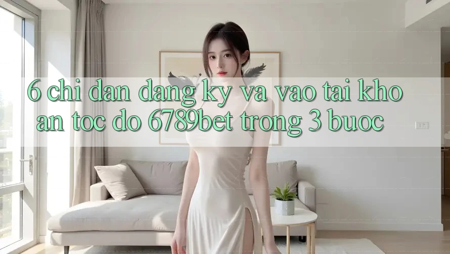 6. Chỉ dẫn Đăng Ký và Vào tài khoản Tốc độ 6789bet Trong 3 Bước
