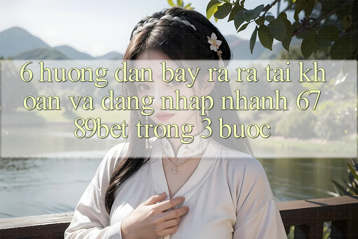 6. Hướng Dẫn Bày ra ra tài khoản và Đăng Nhập Nhanh 6789bet Trong 3 Bước