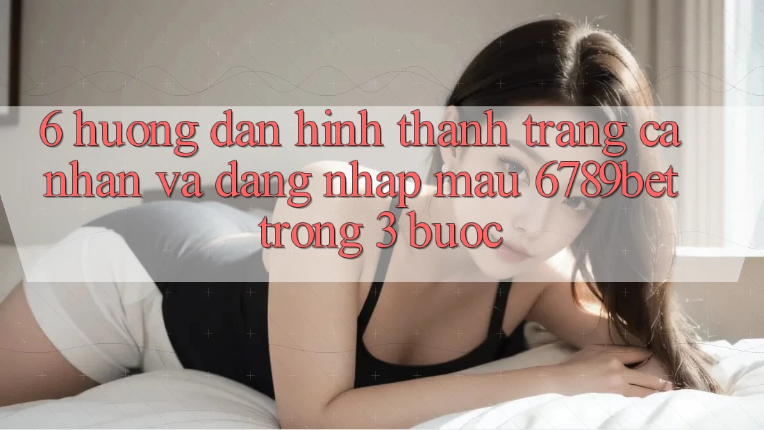 6. Hướng Dẫn Hình thành trang cá nhân và Đăng Nhập Mau 6789bet Trong 3 Bước 6. Hướng Dẫn Hình thành trang cá nhân và Đăng Nhập Mau 6789bet Trong 3 Bước