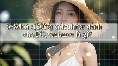 6789bet (2026) calculator dành cho PC, variance là gì