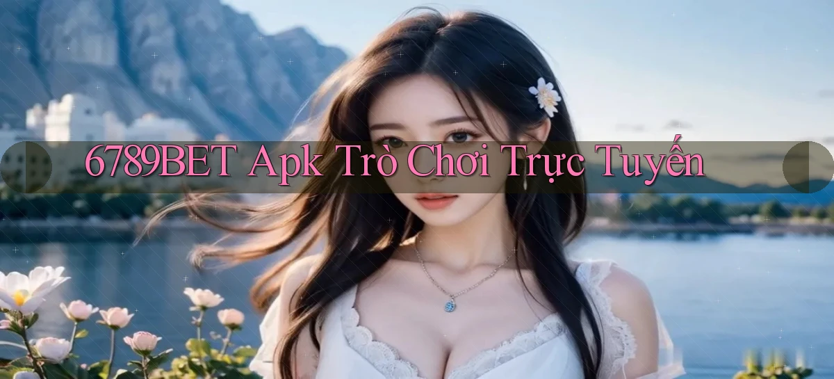6789bet apk trò chơi trực tuyến