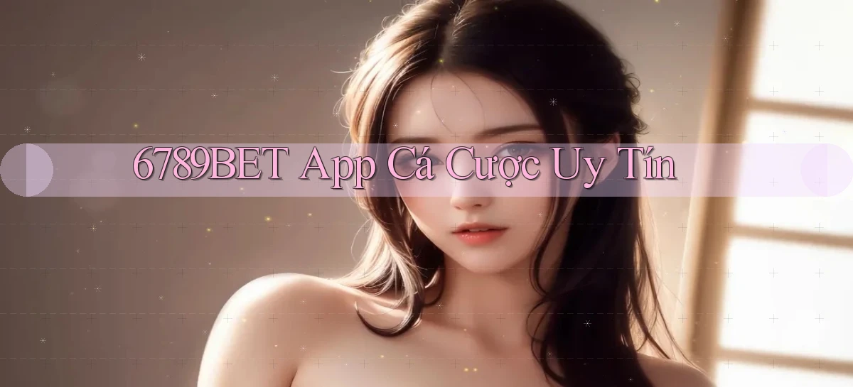 6789bet app cá cược uy tín