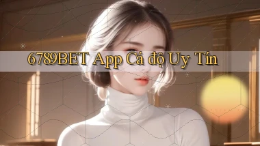 6789bet app cá độ uy tín