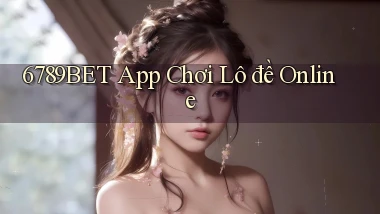 6789bet app chơi lô đề online