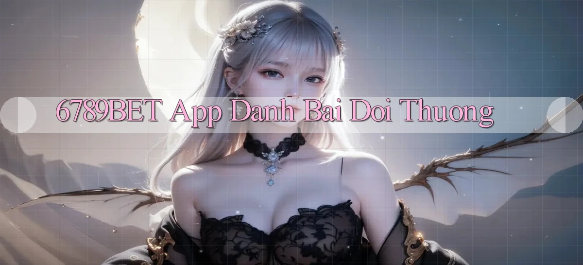 6789bet app đánh bài đổi thưởng