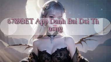 6789bet app đánh bài đổi thưởng