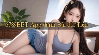 6789bet app đánh bài đổi tiền