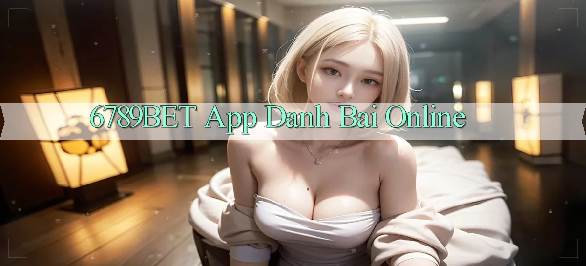 6789bet app danh bai online