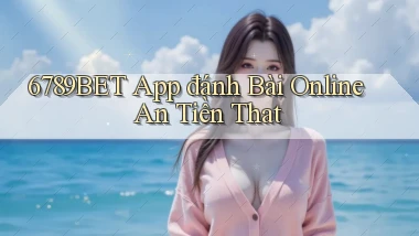 6789bet app đánh bài online an tiền that